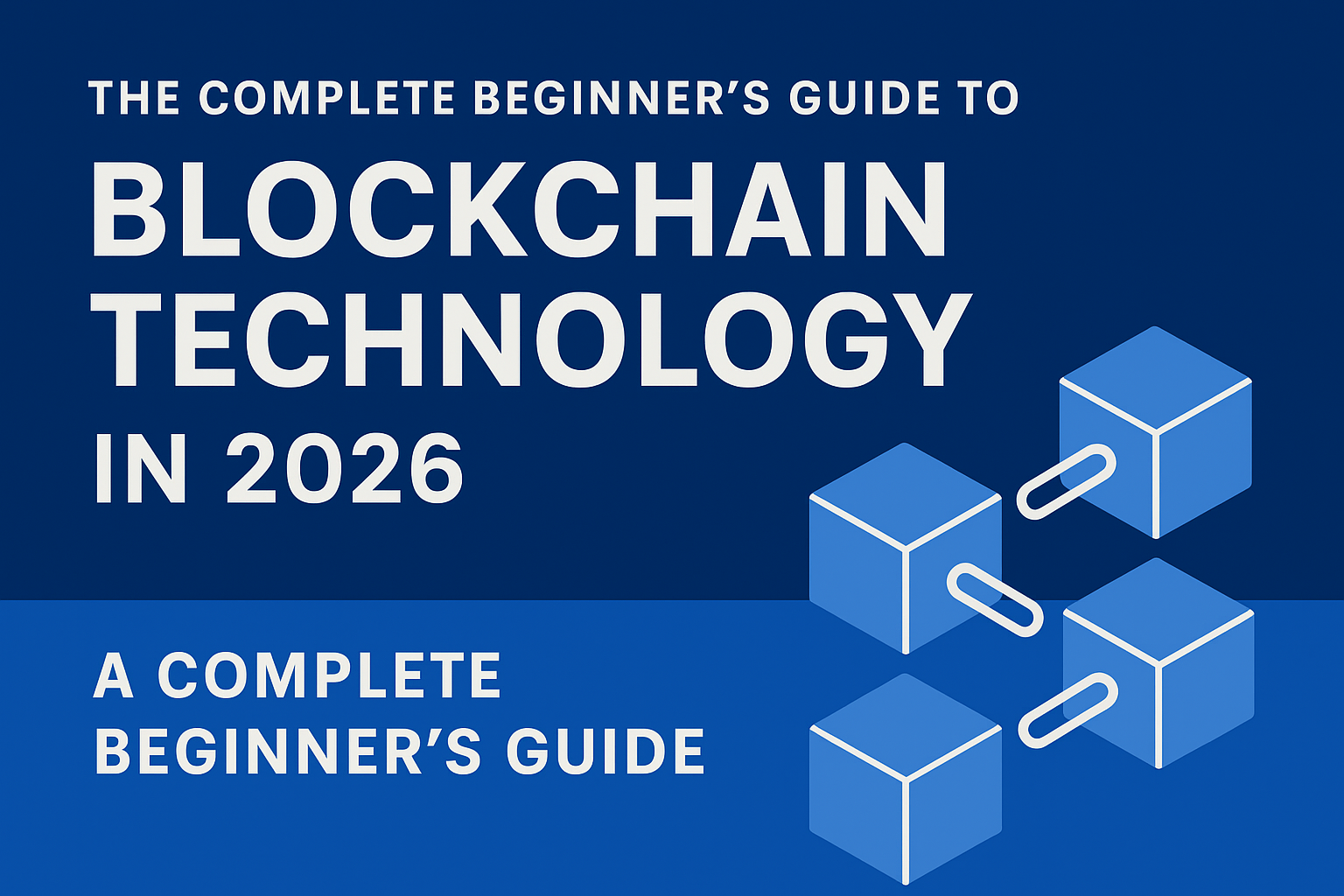 Blockchain Technology in 2026: A Complete Beginner’s Guide